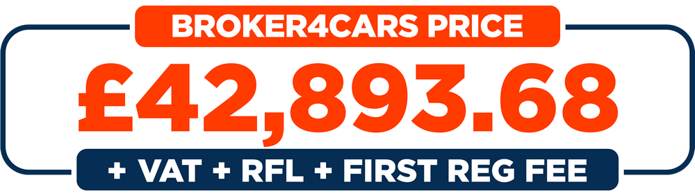 Broker 4 Cars Price: £42,893.68 + VAT + RFL + First Reg Fee