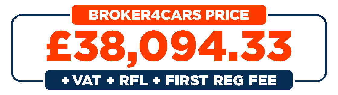 Broker 4 Cars Price: £38,094.33 + VAT + RFL + First Reg Fee