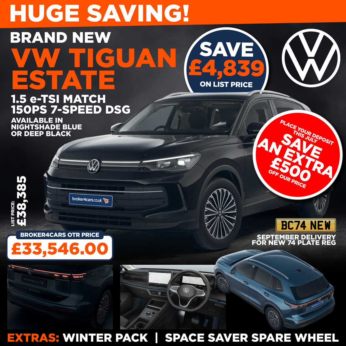 NEW VW TIGUAN ESTATE 1.5 e-TSI Match 150ps 7-speed DSG. Available in Nightshade Blue or Deep Black. Winter Pack. Space Saver Spare Wheel. VW's are currently due September for the new 74 plate registration. List Price £38,385.00 so saving £4,839. Broker4Cars Price £33,546 OTR. Place your deposit this July, save an extra £500