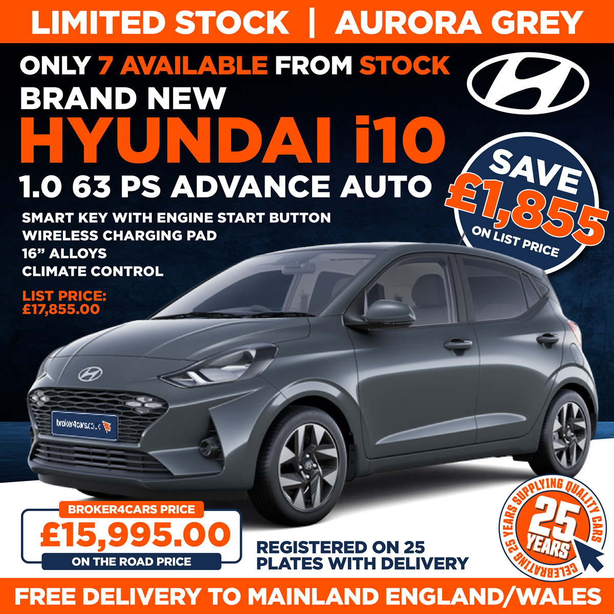 Hyundai i10 1.0 63 PS Advance Auto. Aurora Grey. Smart Key with Engine Start Button, Wireless Charging Pad, 16 Inch Alloys, Climate Control. Need an Affordable Small Auto? The Hyundai i10 is here....Limited Stock - Only 7 available. Was: £17,855. B4C Price: £15,995 OTR. Save: £1,855. Registered on 25 plates with delivery mileage only