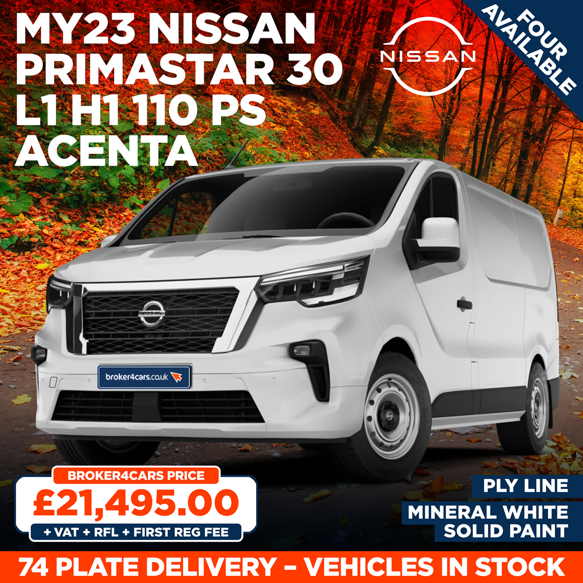 MY23 Nissan Primastar 30 L1 H1 110 PS AcentaMY23 Nissan Primastar 30 L1 H1 110 PS Acenta. Mineral White Solid Paint. Ply Line. 74 Plate Delivery - In Stock. Broker4Cars Price £21,495 +VAT +RFL +First Reg Fee