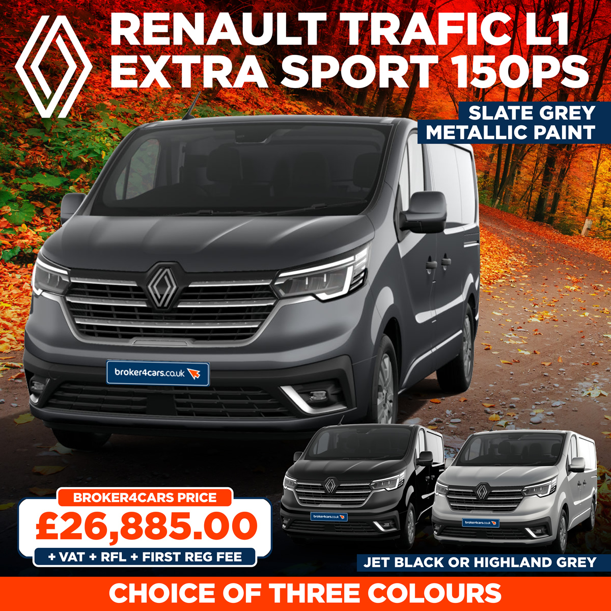 RENAULT TRAFIC L1 EXTRA SPORT 150PSRENAULT TRAFIC L1 EXTRA SPORT 150PS. Slate Grey, Jet Black or Highland Grey Metallic Paint. 74 Plate Delivery - In Stock. Broker4Cars Price £26,885 +VAT +RFL +First Reg Fee